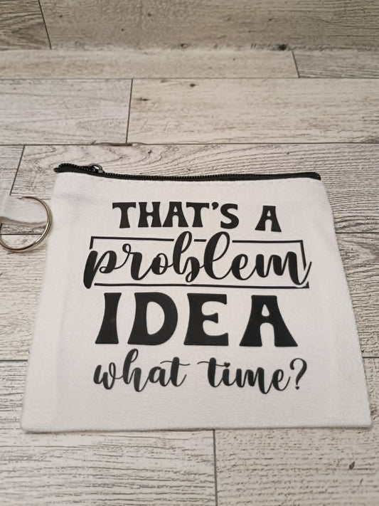 That's a problem idea, What time
